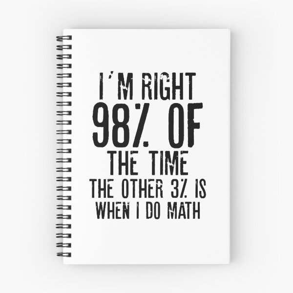 Item preview, I´M RIGHT 98% OF THE TIME THE OTHER 3% IS WHEN I DO MATH | Funny quotes designed and sold by RafaelLopezz.