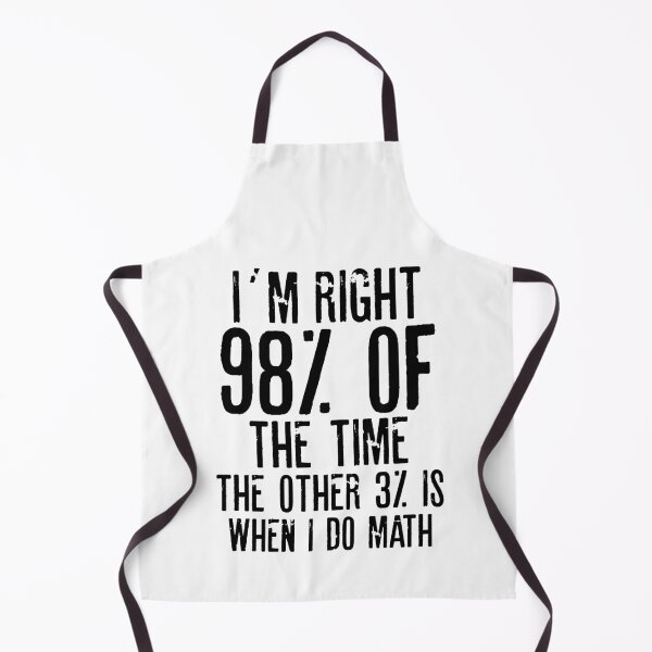 Item preview, I´M RIGHT 98% OF THE TIME THE OTHER 3% IS WHEN I DO MATH | Funny quotes designed and sold by RafaelLopezz.
