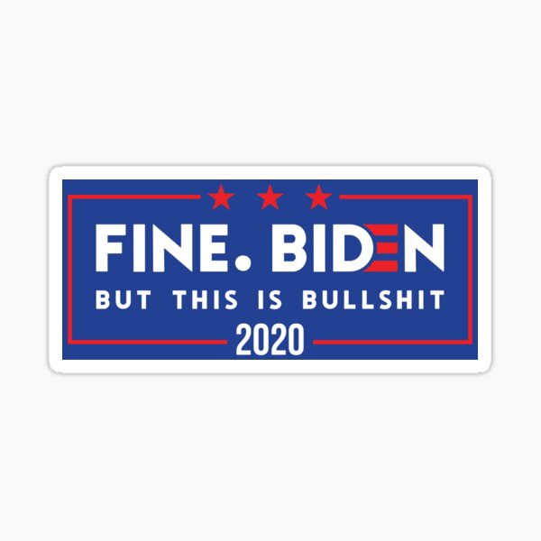 Fine. Biden. But this is bullshit Sticker