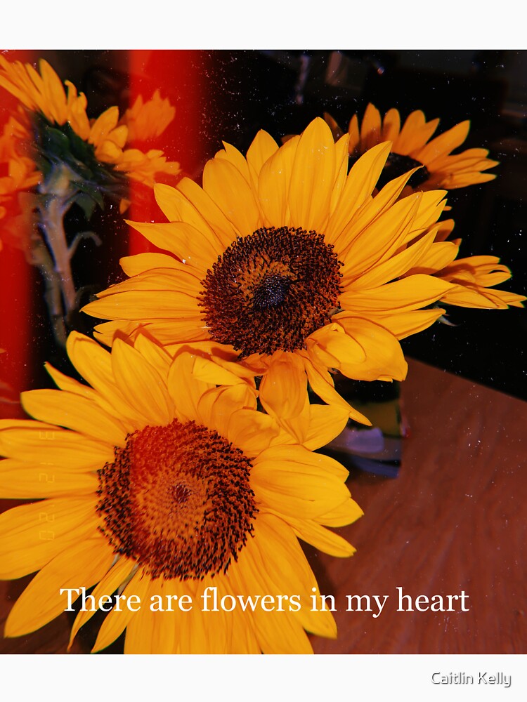 "there are flowers in my heart" Tshirt by caitlinkelly1 Redbubble
