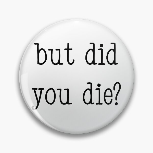 Item preview, But did you die? designed and sold by cherrybombrb.