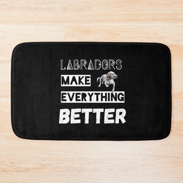 Item preview, Labradors Make Everything Better designed and sold by sherwinc.