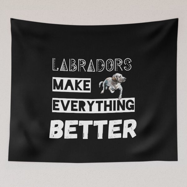 Item preview, Labradors Make Everything Better designed and sold by sherwinc.