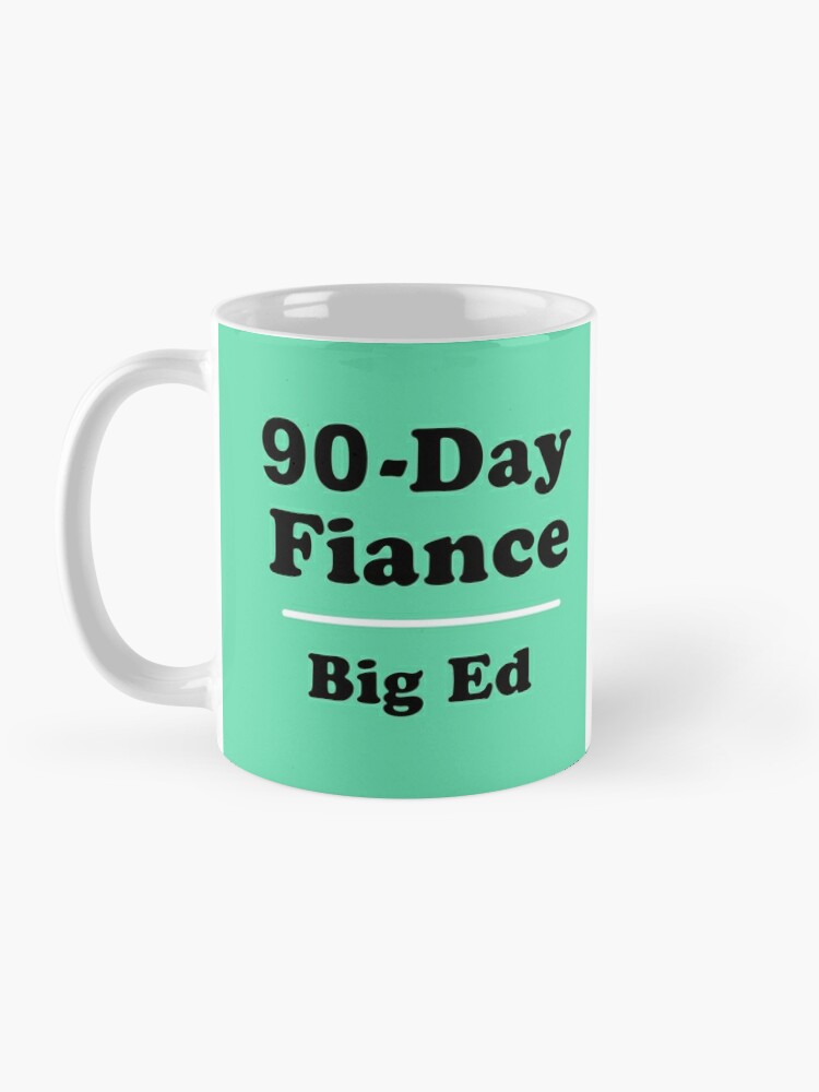 Big Ed 90 Day Fiance Big Ed And Rose Coffee Mug For Sale By