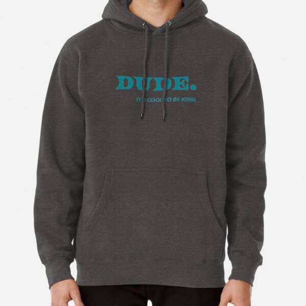 Dude its cool to be kind Pullover Hoodie
