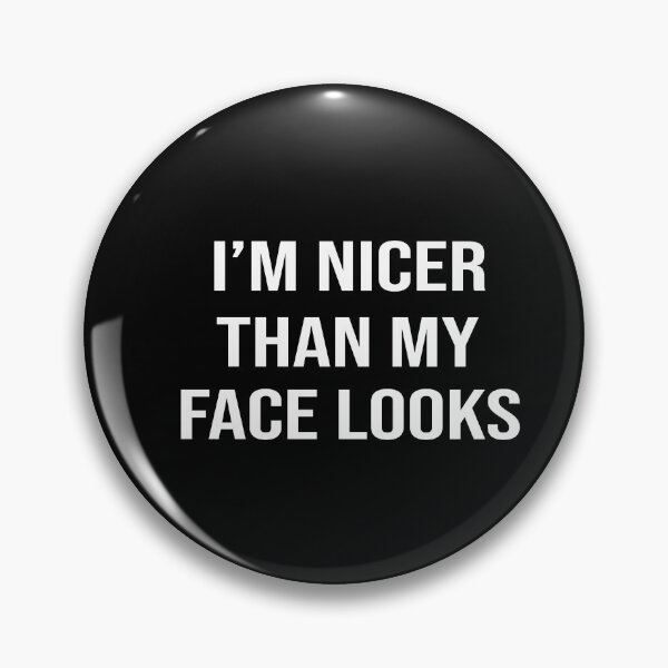 Item preview, I'm Nicer Than My Face Looks designed and sold by camelia khaled.
