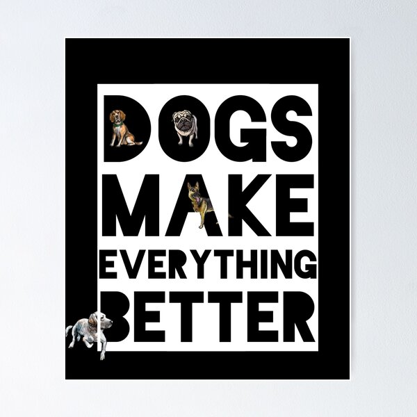 Item preview, Dogs Make Everything Better - alsatian, beagle, labrador, pug designed and sold by sherwinc.