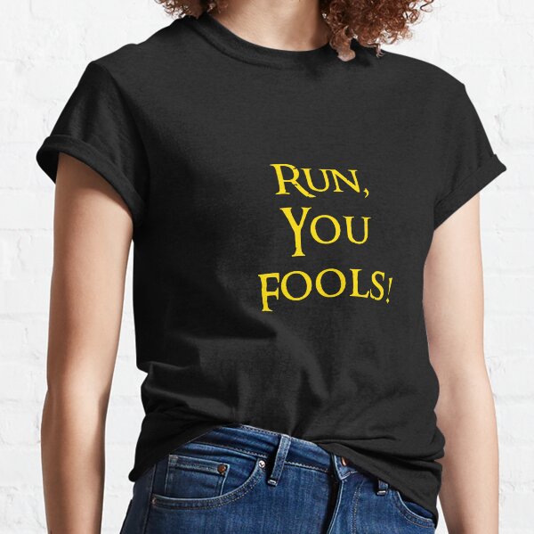 Run you fools! Classic T-Shirt