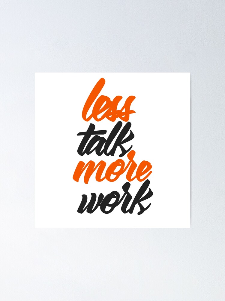 Thumbnail 1 of 3, Poster, Less Talk More Work designed and sold by RemmysDesigns.