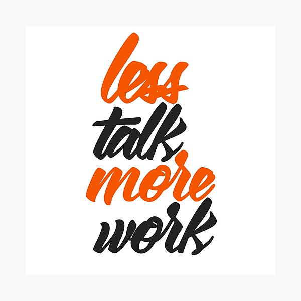 Item preview, Less Talk More Work designed and sold by RemmysDesigns.