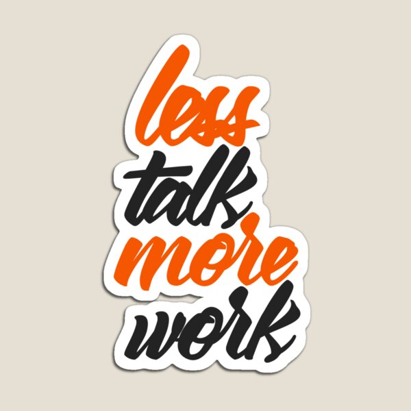 Item preview, Less Talk More Work designed and sold by RemmysDesigns.