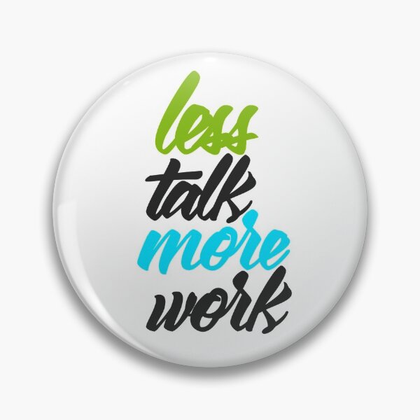 Item preview, Less Talk More Work designed and sold by RemmysDesigns.