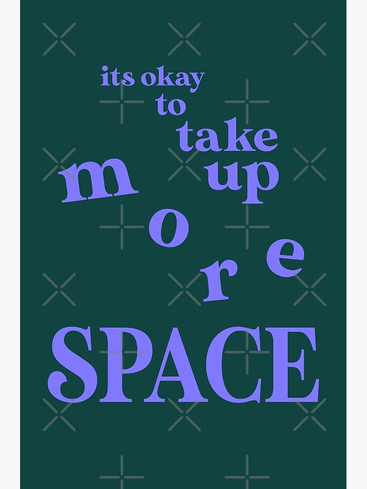 ""its okay to take up more space" Digital Typography" Poster by psyche