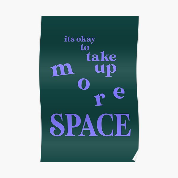 ""its okay to take up more space" Digital Typography" Poster by psyche