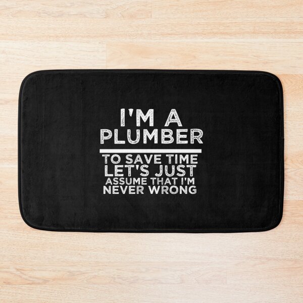 Item preview, I'm A Plumber To Save Time Let's Just Assume That I'm Never Wrong designed and sold by TeesYouWant.