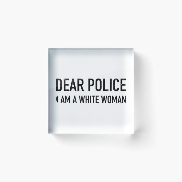 Item preview, Dear police i am a white woman designed and sold by infleims.