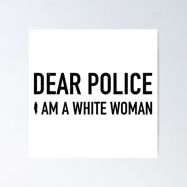 Item preview, Dear police i am a white woman designed and sold by infleims.
