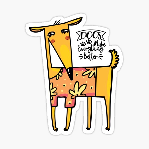 dogs-make-everything-better-wearing-shirt-sticker-by-fokoloko-redbubble