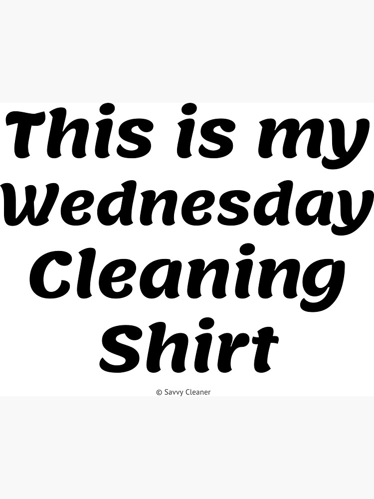My Wednesday Cleaning Shirt, Funny Cleaning Humor by SavvyCleaner