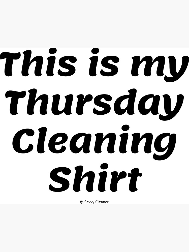 This is My Thursday Cleaning Shirt, Funny Cleaning Humor by SavvyCleaner