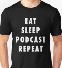 Eat. Sleep. Podcast. Repeat. Unisex T-Shirt