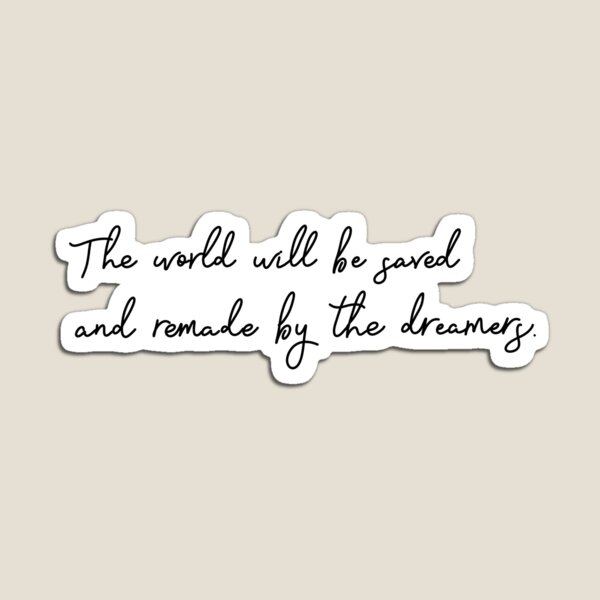 Item preview, "The world will be saved and remade by the dreamers." | Empire of Storms designed and sold by Charlotte Watson.