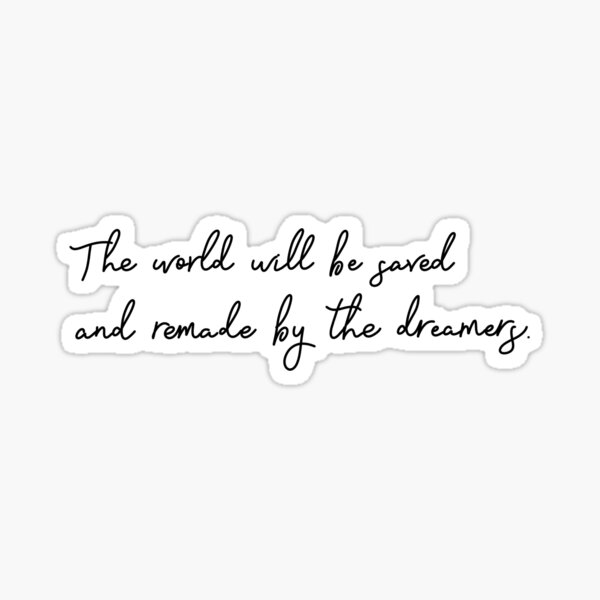 Item preview, "The world will be saved and remade by the dreamers." | Empire of Storms designed and sold by Charlotte Watson.