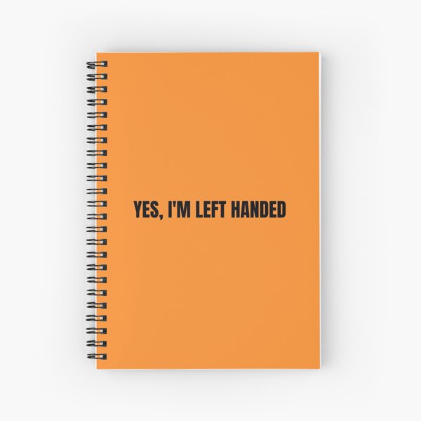 I May Be Left Handed But I'm Always Right Lefty Left Handed Gift Spiral  Notebook for Sale by tispy