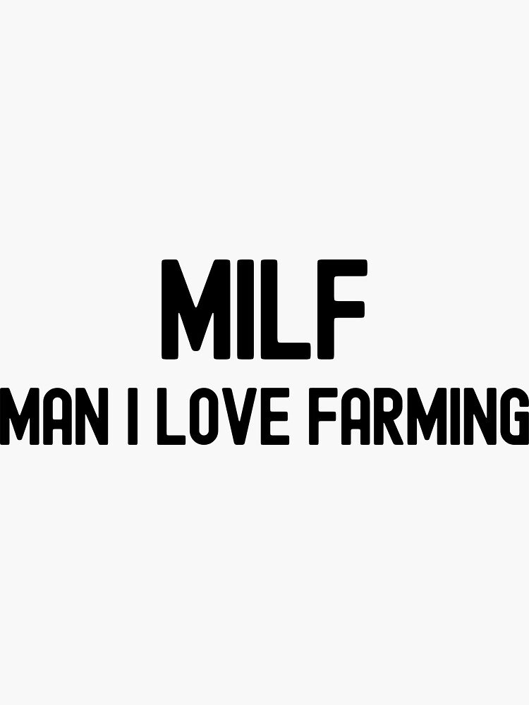 Milf Man I Love Farming Funny American Farmer Farming Sticker For Sale By Merch Tingz Redbubble 6064