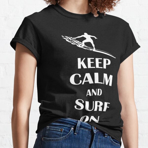 KEEP CALM AND GO SURFING surfer surfboard Funny joke T-shirt