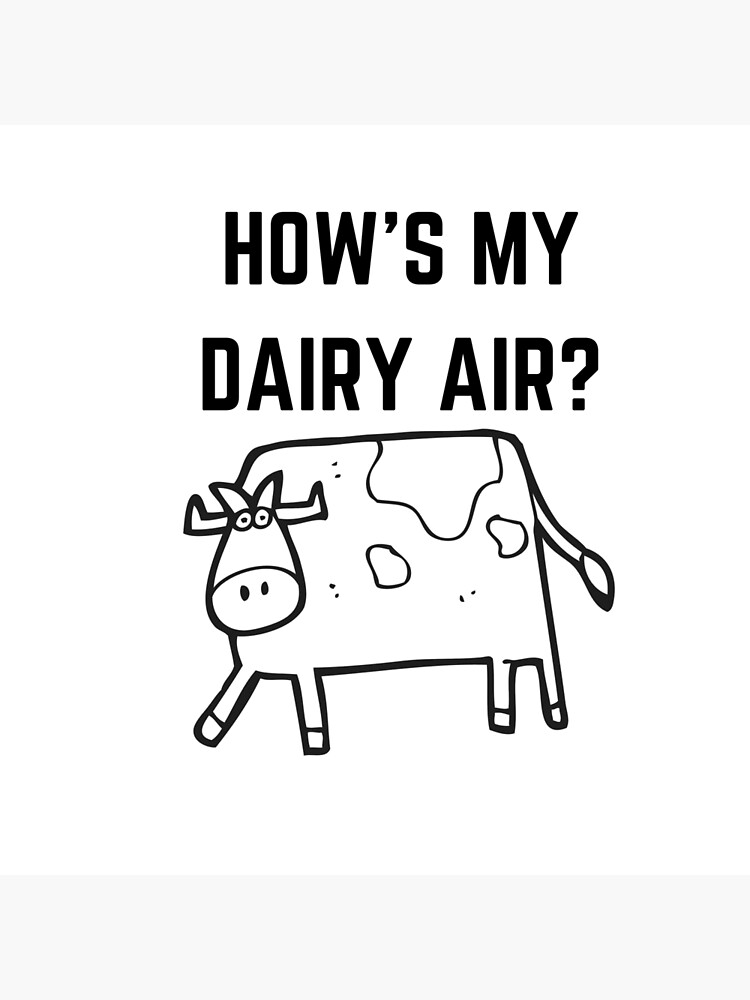 "How's My Dairy Air?" Poster for Sale by CaptivateGifts Redbubble