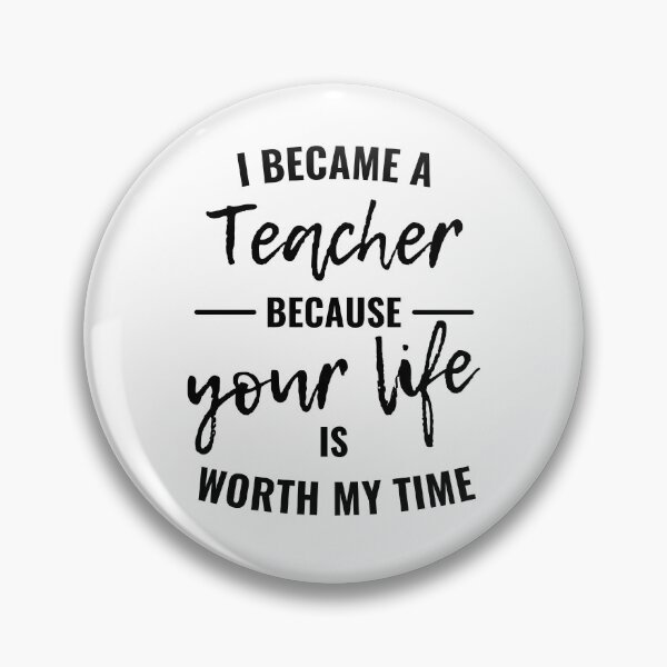 Item preview, I became a teacher because your life is worth my time designed and sold by eskina.