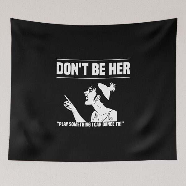 Item preview, "Don't Be Her 'Play Something I Can Dance To'" Funny Musician T Shirt designed and sold by The Snarky Musician.