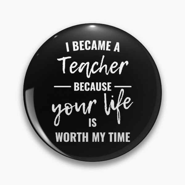 Item preview, I became a teacher because your life is worth my time designed and sold by eskina.