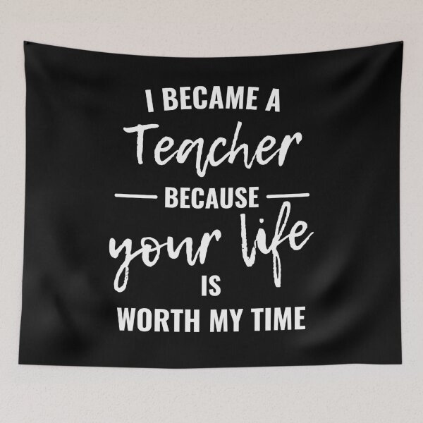 Item preview, I became a teacher because your life is worth my time designed and sold by eskina.