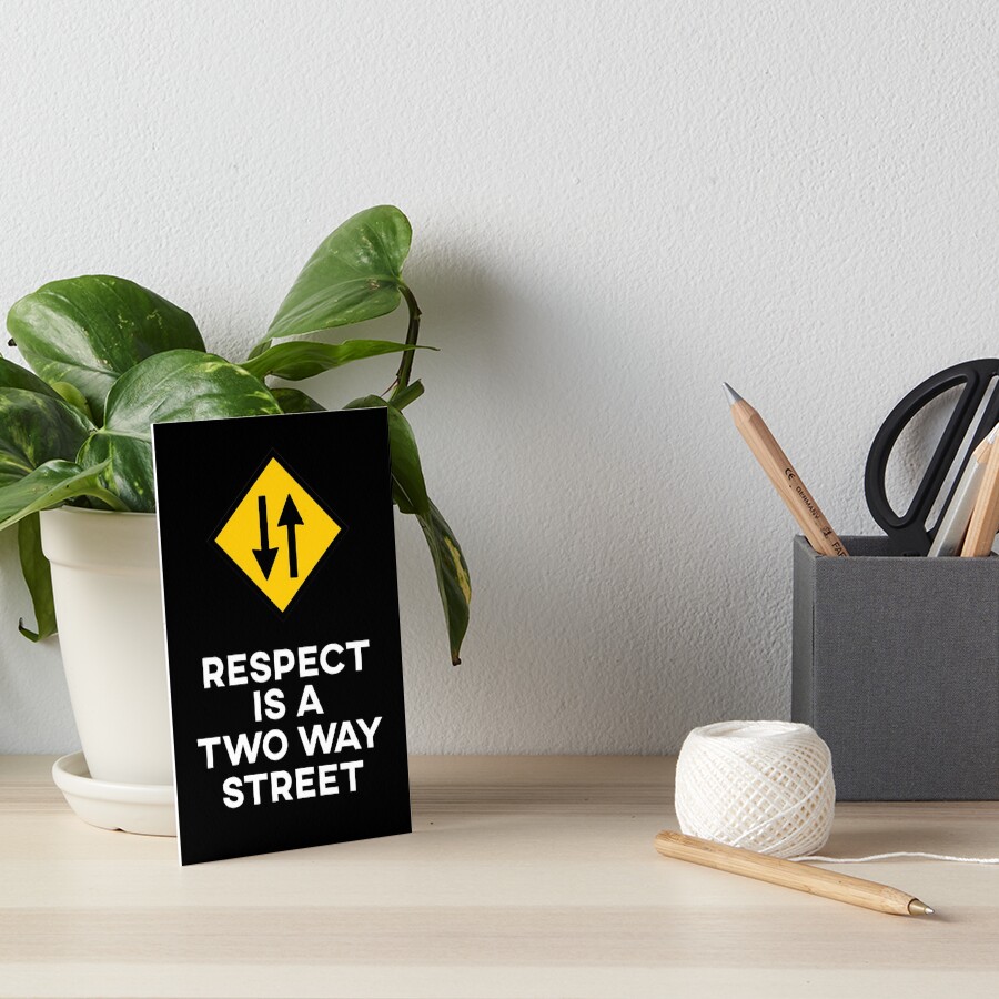 respect-is-a-two-way-street-art-board-print-by-sabrikamil-redbubble