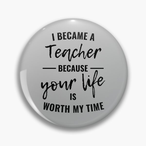 Item preview, I became a teacher because your life is worth my time designed and sold by eskina.