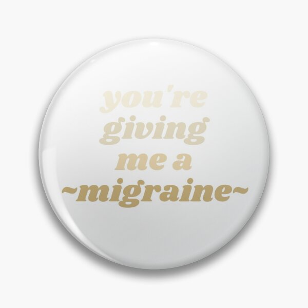 Item preview, you're giving me a migraine designed and sold by Amanda Louise.