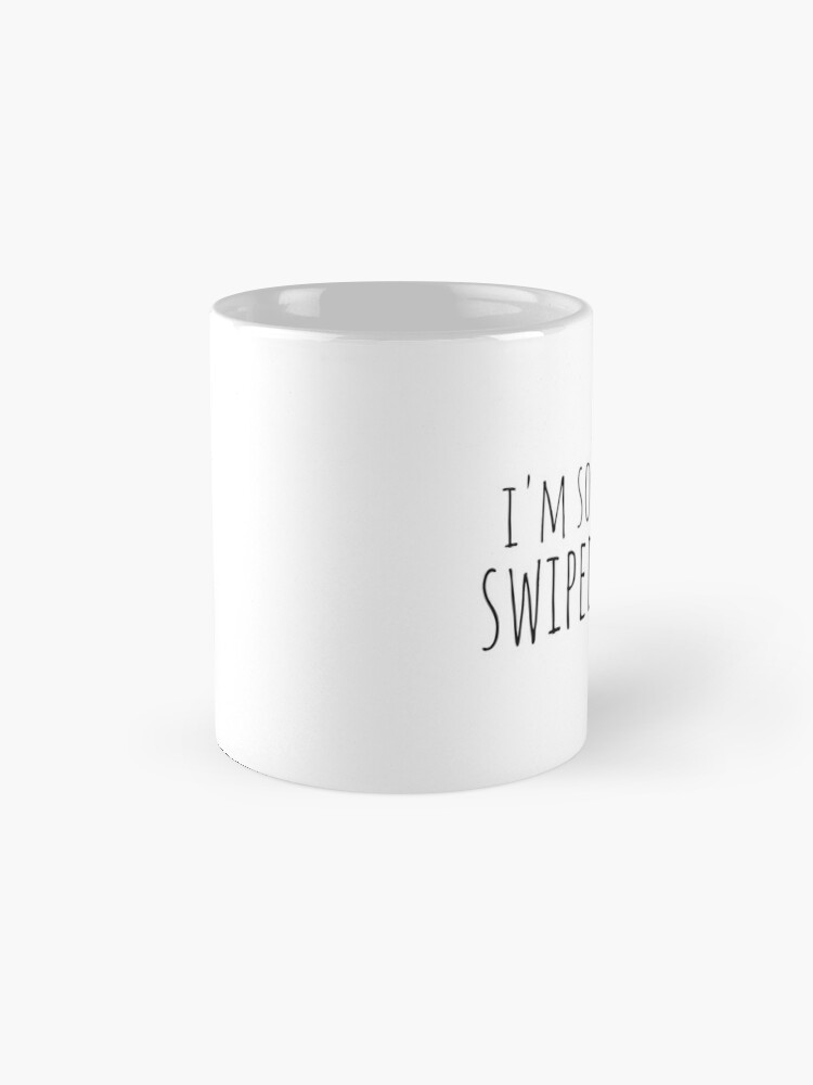 I'm so glad we swiped right coffee mug