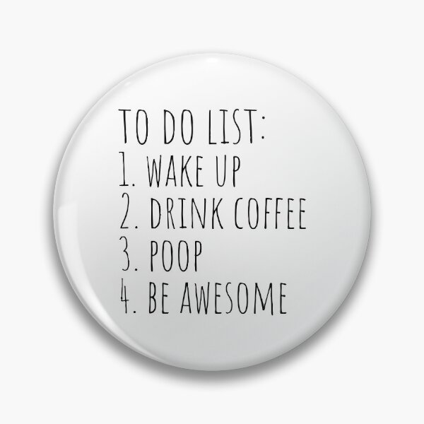 Item preview, To do list: wake up, drink coffee, poop, be awesome designed and sold by cutelittletext.