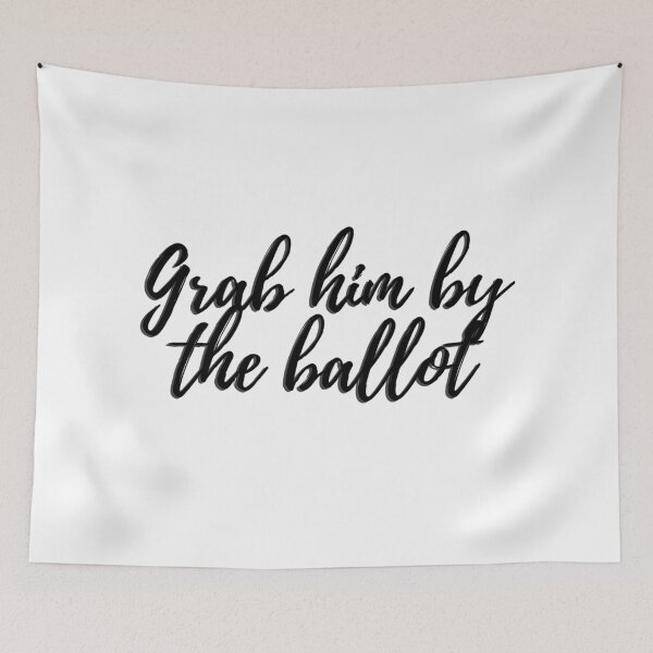 Item preview,  Grab him by the ballot designed and sold by gloriasd14.