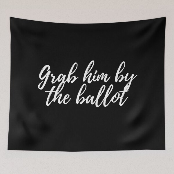 Item preview, Grab him by the ballot designed and sold by gloriasd14.