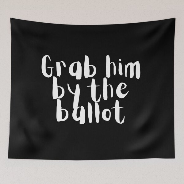 Item preview, Grab him by the ballot designed and sold by gloriasd14.