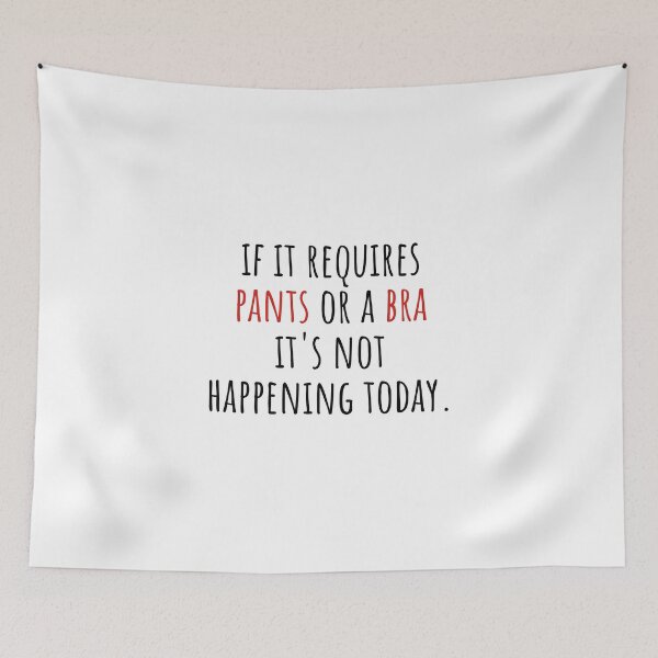 Item preview, If it requires pants or a bra it's not happening today designed and sold by cutelittletext.