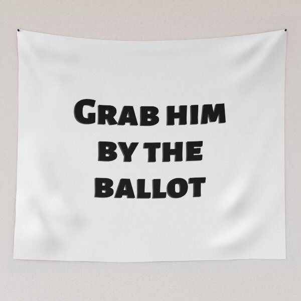 Item preview, Grab him by the ballot designed and sold by gloriasd14.