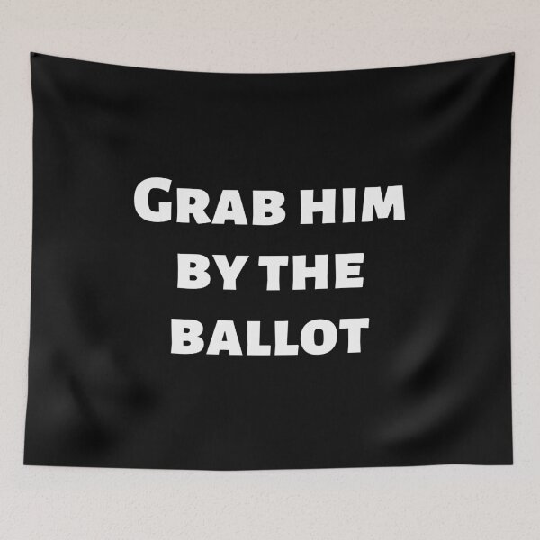 Item preview, Grab him by the ballot designed and sold by gloriasd14.