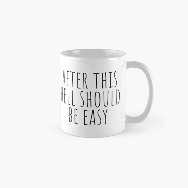 After This Hell Should Be Easy Classic Mug