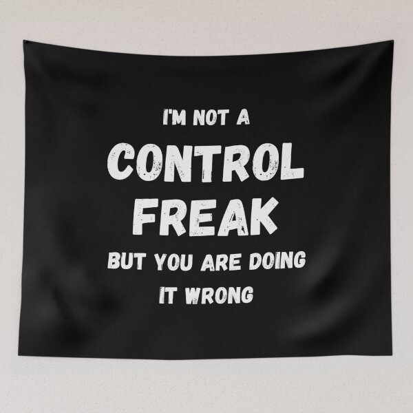 Item preview, I'm Not a Control Freak, But You Are Doing it Wrong designed and sold by coffeetea2020.