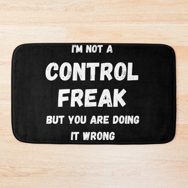 Item preview, I'm Not a Control Freak, But You Are Doing it Wrong designed and sold by coffeetea2020.