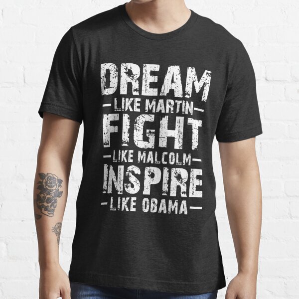 Dream Like Martin Fight Like Malcolm Inspire Like Obama T-shirt Hoodie